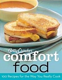 Betty Crocker Comfort Food : 100 Recipes for the Way You Really Cook (Hardcover)