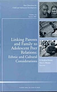 Linking Parents and Family to Adolescent Peer Relations: Ethnic and Cultural Considerations : New Directions for Child and Adolescent Development, Num (Paperback)