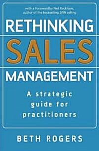 Rethinking Sales Management: A Strategic Guide for Practitioners (Hardcover)