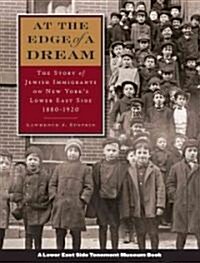 At the Edge of a Dream: The Story of Jewish Immigrants on New Yorks Lower East Side, 1880-1920 (Hardcover)