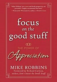 Focus on the Good Stuff: The Power of Appreciation (Hardcover)