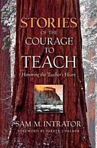 Stories of the Courage to Teach: Honoring the Teachers Heart (Paperback)