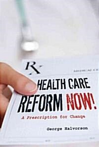Health Care Reform Now!: A Prescription for Change (Hardcover)