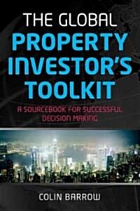 The Global Property Investors Toolkit : A Sourcebook for Successful Decision Making (Paperback)