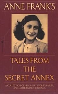 Anne Franks Tales from the Secret Annex: A Collection of Her Short Stories, Fables, and Lesser-Known Writings, Revised Edition (Mass Market Paperback)
