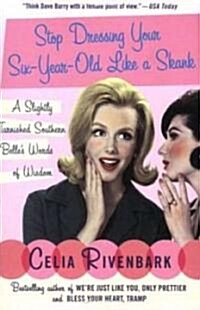 Stop Dressing Your Six-Year-Old Like a Skank: A Slightly Tarnished Southern Belles Words of Wisdom (Paperback)