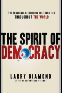The spirit of democracy : the struggle to build free societies throughout the world 1st ed