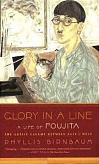 Glory in a Line: A Life of Foujita--The Artist Caught Between East and West (Paperback)