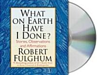 What on Earth Have I Done? (Audio CD, Unabridged)