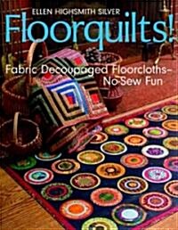 Floorquilts!: Fabric Decoupaged Floorcloths--No-Sew Fun (Paperback)