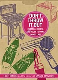 Dont Throw It Out: Recycle, Renew, and Reuse to Make Things Last (Paperback)