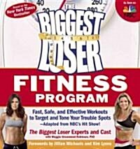The Biggest Loser Fitness Program: Fast, Safe, and Effective Workouts to Target and Tone Your Trouble Spots--Adapted from NBCs Hit Show! (Paperback)