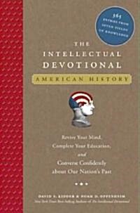 The Intellectual Devotional: American History: Revive Your Mind, Complete Your Education, and Converse Confidently about Our Nations Past (Hardcover)