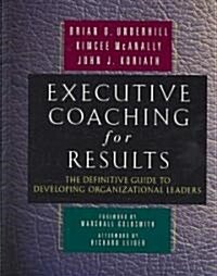 [중고] Executive Coaching for Results: The Definitive Guide to Developing Organizational Leaders (Hardcover)