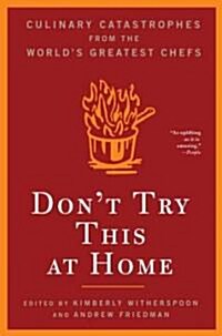 Dont Try This at Home: Culinary Catastrophes from the Worlds Greatest Chefs (Paperback)