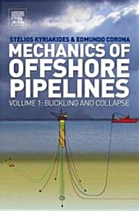Mechanics of Offshore Pipelines : Volume 1 Buckling and Collapse (Hardcover)