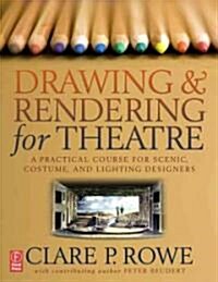 Drawing and Rendering for Theatre : A Practical Course for Scenic, Costume, and Lighting Designers (Paperback)