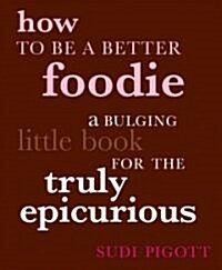 How to Be a Better Foodie (Hardcover)