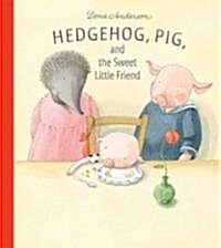 Hedgehog, Pig, and the Sweet Little Friend (School & Library)