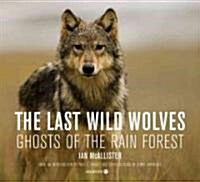 The Last Wild Wolves: Ghosts of the Rain Forest [With DVD] (Hardcover)