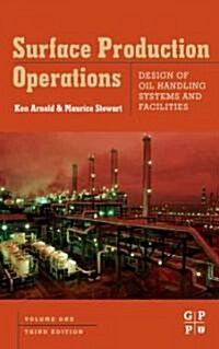 Surface Production Operations, Volume 1 : Design of Oil Handling Systems and Facilities (Hardcover, 3 ed)