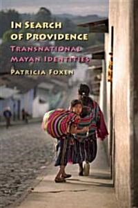 In Search of Providence: Transnational Mayan Identities (Hardcover)