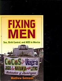 Fixing Men: Sex, Birth Control, and AIDS in Mexico (Paperback)