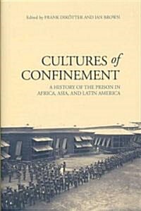 Cultures of Confinement: A History of the Prison in Africa, Asia, and Latin America (Hardcover)