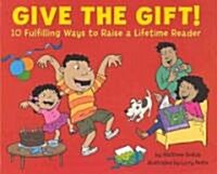 Give the Gift!: 10 Fulfilling Ways to Raise a Lifetime Reader (Hardcover)