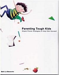 Parenting Tough Kids: Simple Proven Strategies to Help Kids Succeed (Paperback)