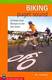 Biking Puget Sound: 50 Rides from Olympia to the San Juans (Paperback)