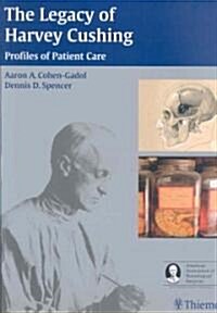 The Legacy of Harvey Cushing: Profiles of Patient Care (Hardcover)