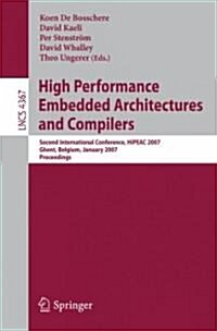High Performance Embedded Architectures and Compilers: Second International Conference, Hipeac 2007, Ghent, Belgium, January 28-30, 2007. Proceedings (Paperback, 2007)