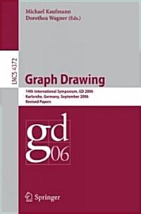 Graph Drawing: 14th International Symposium, GD 2006, Karlsruhe, Germany, September 18-20, 2006, Revised Papers (Paperback)