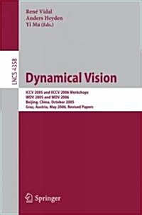 Dynamical Vision: ICCV 2005 and ECCV 2006 Workshops, WDV 2005 and WDV 2006, Beijing, China, October 21, 2005, Graz, Austria, May 13, 200 (Paperback)