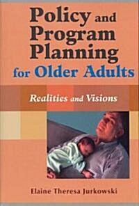 Policy and Program Planning for Older Adults: Realities and Visions (Hardcover)