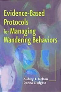 Evidence-Based Protocols for Managing Wandering Behaviors (Paperback, 1st)
