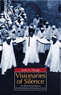 Visionaries of Silence: The Reformist Sufi Order of the Demirdashiya al-Khalwatiya in Cairo (Hardcover)