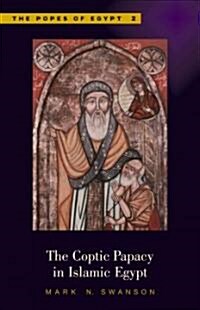 The Coptic Papacy in Islamic Egypt, 641-1517: The Popes of Egypt, Volume 2 (Hardcover)