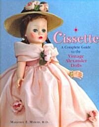 Cissette: A Complete Guide to the Vintage Alexander Dolls (Hardcover)