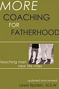 More Coaching for Fatherhood: Teaching Men New Life Roles (Paperback, Revised)