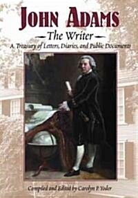 John Adams, the Writer: A Treasury of Letters, Diaries, and Public Documents (Hardcover)