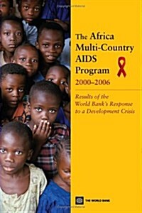 The Africa Multi-Country AIDS Program 2000-2006: Results of the World Banks Response to a Development Crisis (Paperback)