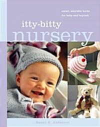 Itty-Bitty Nursery: Sweet, Adorable Knits for the Baby and Beyond (Spiral)