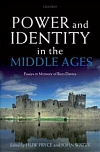 Power and Identity in the Middle Ages : Essays in Memory of Rees Davies (Hardcover)