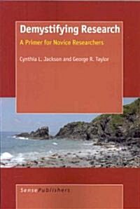 Demystifying Research: A Primer for Novice Researchers (Paperback)