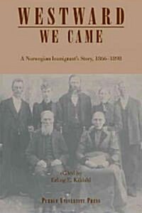 Westward We Came: A Norwegian Immigrants Story, 1866-1898 (Paperback)