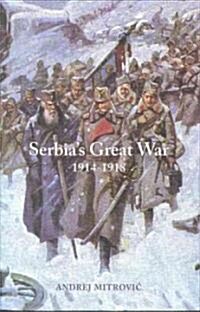Serbias Great War: 1914-1918 (Hardcover)