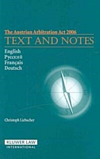 The Austrian Arbitration ACT 2006: Text and Notes: Text and Notes (Hardcover)