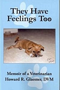 They Have Feelings Too: Memoir of a Veterinarian (Paperback)